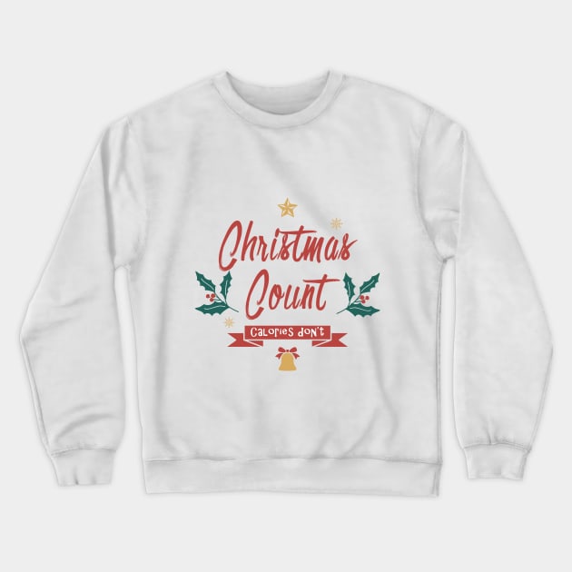 Christmas Counts, calories don't. Crewneck Sweatshirt by MarCreative